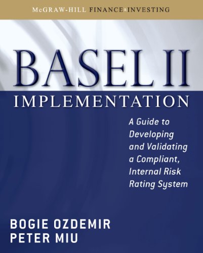 Basel II Implementation: A Guide to Developing and Validating a Compliant, Internal Risk Rating System