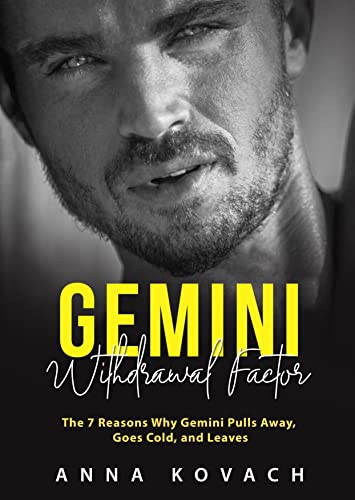 Gemini Man Withdrawal Factor: The 7 Reasons Why Gemini Pulls Away, Goes Cold, And Leaves (Gemini Man Secrets Book 4)