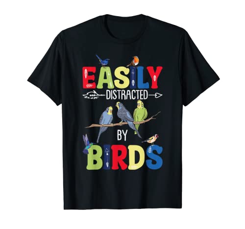 Easily Distracted By Birds Animals Fan Pets Lover Friends Camiseta