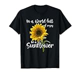 In A World Full Of Roses Be A Sunflower T-Shirt