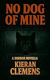 No Dog of Mine: A Horror Novella