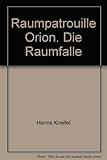 Raumpatrouille Orion. Die Raumfalle - Hanns Kneifel