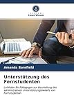 Unterstützung des Fernstudenten: Leitfaden für Pädagogen zur Beurteilung des administrativen Unterstützungsbedarfs von Fernstudenten