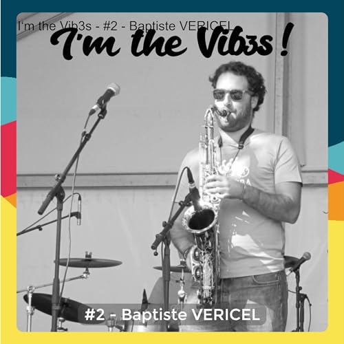 I&lsquo;m the Vib3s - #2 - Baptiste VERICEL