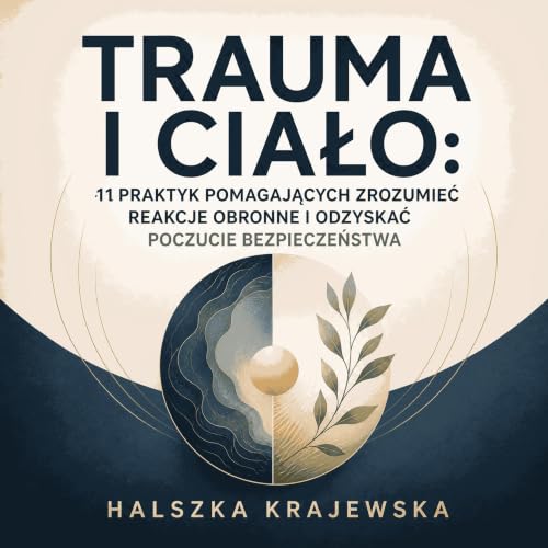Couverture de Trauma i ciało: 11 praktyk pomagających zrozumieć reakcje obronne i odzyskać poczucie bezpieczeństwa