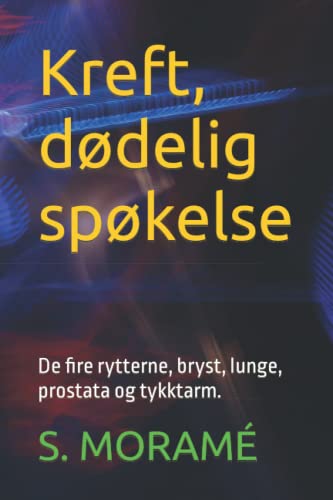 Kreft, dødelig spøkelse: De fire rytterne, bryst, lunge, prostata og tykktarm. - Moramé, S
