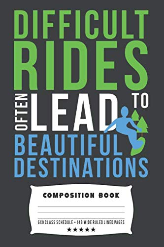  Difficult Rides Often Lead To Beautiful Destinations: Composite Notebook Journal For Snowboarders and Snowboarding Lovers at School for Journaling or Personal Writing