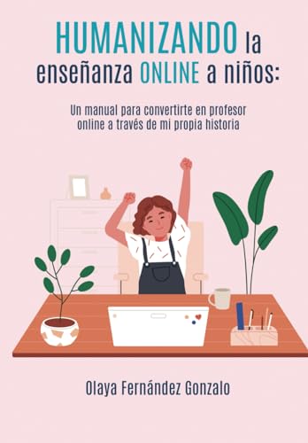 Humanizando la enseñanza online a niños: un manual para convertirte en profesor online a través de mi propia historia.: 01 (Guía didáctica)