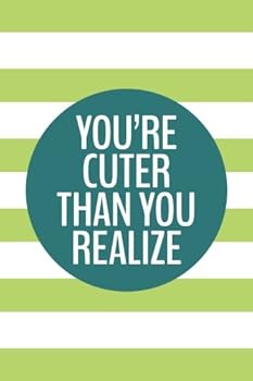 You're Cuter Than You Realize (6x9 Journal): Lined Writing Notebook, 120 Pages – Peacock Blue and Lime Green Stripes with Motivational, Encouraging Message