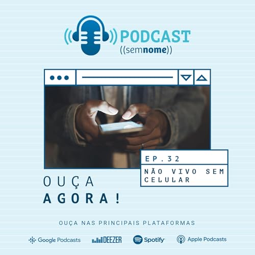 Episódio 32 – Não vivo sem celular
