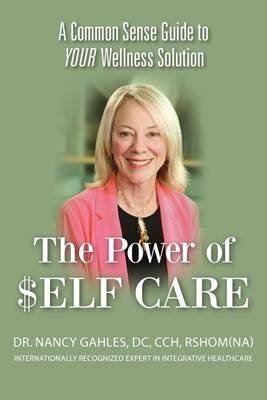 [(The Power of $Elf Care : A Common Sense Guide to Your Wellness Solution)] [By (author) Cch Dr Nancy Gahles DC] published on (October, 2012)