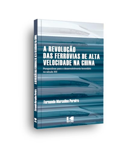 A revolução das ferrovias de alta velocidade na China:: Perspectivas para o desenvolvimento ferroviário no século XXI