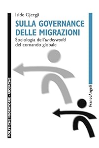 Sulla governance delle migrazioni. Sociologia dell'underworld del comando globale