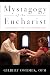 Mystagogy of the Eucharist: A Resource for Faith Formation