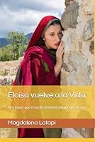 Eloísa vuelve a la Vida: Una mujer que resucitó al mismo tiempo que Jesús (Spanish Edition) B0DBH6Z4XQ Book Cover