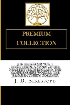 Paperback J. D. BERESFORD Vol. 1 Revolution: A Story of the Near Future in England, The Hampdenshire Wonder, The Jervaise Comedy, Goslings. Book