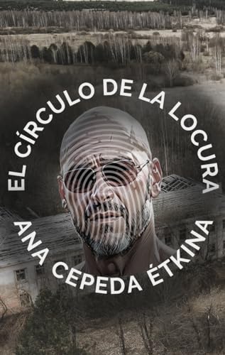 EL CÍRCULO DE LA LOCURA: Una desaparición, un psiquiátrico abandonado, un policía encarcelado...