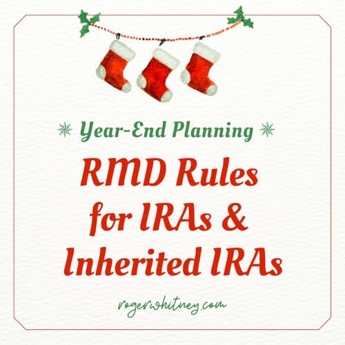 Year End Planning: RMD Rules for IRAs & Inherited IRAs