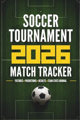 Soccer 2026 Match Tracker: Fixtures, Scores, Predictions & Team Stats Journal: Log Book to Record Results, Follow Standings and Analyze Performance