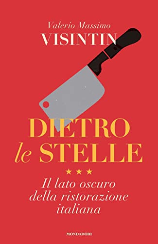 Dietro le stelle. Il lato oscuro della ristorazione italian
