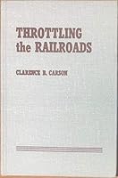 Throttling the railroads B0006CJNW8 Book Cover