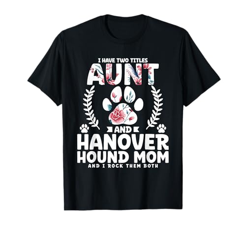 I have two titles aunt and hanover hound mom T-Shirt