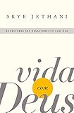  Vida com Deus: Redescubra seu relacionamento com Ele (Portuguese Edition)
