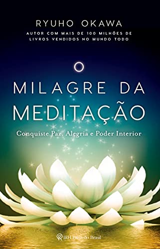 O Milagre da Meditação: Conquiste paz, alegria e poder interior