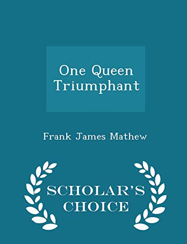 One Queen Triumphant - Scholar's Choice Edition 1298123283 Book Cover