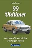 99 Oldtimer, aus denen Sie nie wieder aussteigen wollen - Haiko Prengel 