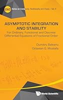 Asymptotic Integration and Stability: For Ordinary, Functional and Discrete Differential Equations of Fractional Order 981464109X Book Cover