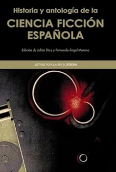 Historia y antologia de la ciencia ficcion española