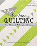 Next Steps in Machine Quilting - Free-Motion & Walking-Foot Designs: Professional Results on Your Home Machine