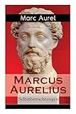  Marcus Aurelius: Selbstbetrachtungen: Selbsterkenntnisse des römischen Kaisers Marcus Aurelius