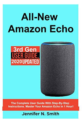 All-New Amazon Echo: The Complete User Guide With Step-by-Step Instructions. Master Your Amazon Echo in 1 Hour