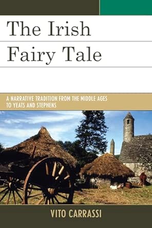 The Irish Fairy Tale: A Narrative Tradition from the Middle Ages to Yeats and Stephens Reprint Edition book cover