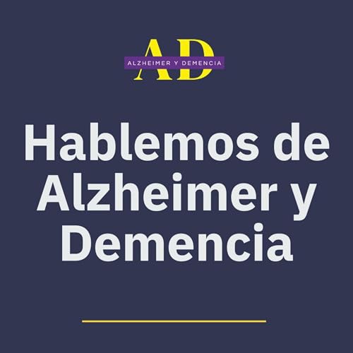 Hablemos de Alzheimer y Demencia Podcast Por Manolo Herrera arte de portada