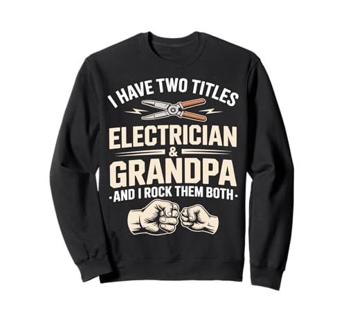 Tengo Dos títulos Electricista Abuelo Los rockeo a los Dos Sudadera