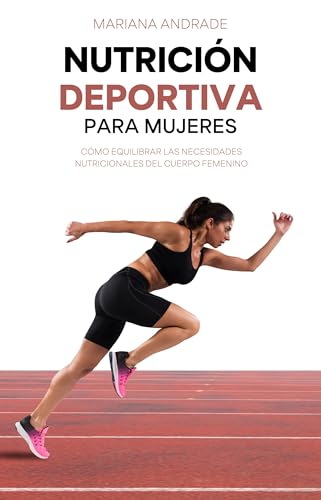 NUTRICIÓN DEPORTIVA PARA MUJERES: Cómo equilibrar las necesidades nutricionales del cuerpo femenino