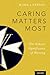 Caring Matters Most: The Ethical Significance of Nursing