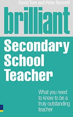 [Brilliant Secondary School Teacher: What You Need to Know to be a Truly Outstanding Teacher] [by: David Torn]