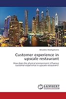 Customer experience in upscale restaurant: How does the physical environment influence customer experience in upscale restaurant? 3659709697 Book Cover
