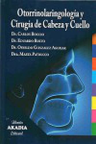 Otorrinolaringología y cirugía de cabeza y cuello [Paperback] Marta Patrucco, Eduardo Busto, Carlos M. Boccio, Osvaldo González Aguilar