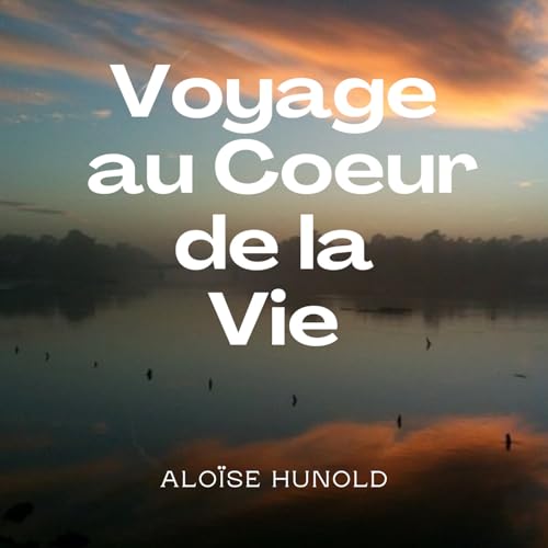 Voyage au Coeur de la Vie - Pr&eacute;sentation