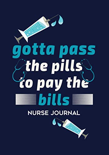 Gotta Pass the Pills to Pay the Bills.: Nurse Journal