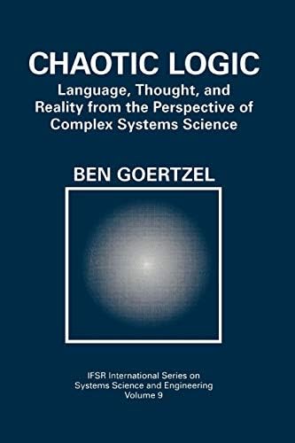 Chaotic Logic: Language, Thought, and Reality from the Perspective of Complex Systems Science (IFSR International Series in Systems Science and Systems Engineering Book 9)