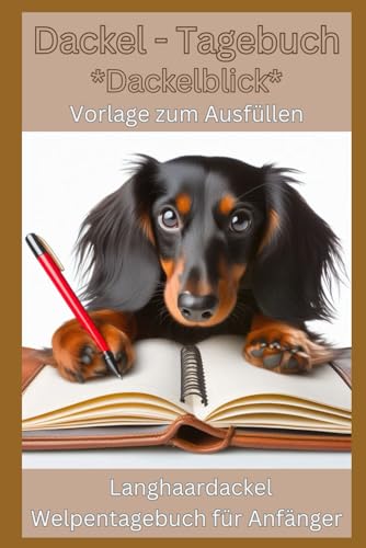 Langhaar Dackel-Tagebuch: Dackelblick – Erinnerungstagebuch für Ihren Langhaardackelwelpen, vom ersten Tag im neuen Zuhause: Welpentagebuch, ... für kleine Dackelwelpen,Zubehör, Set,Hund