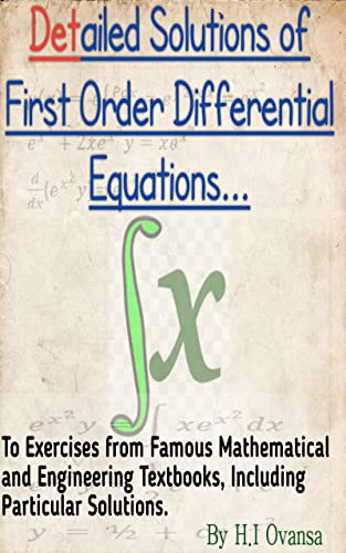 Detailed Solutions of First Order Differential Equations.: To Exercises from Famous Mathematical and Engineering Textbooks, Including Particular Solutions.