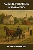  Amish Settlements Across America: The Complete Historical Atlas