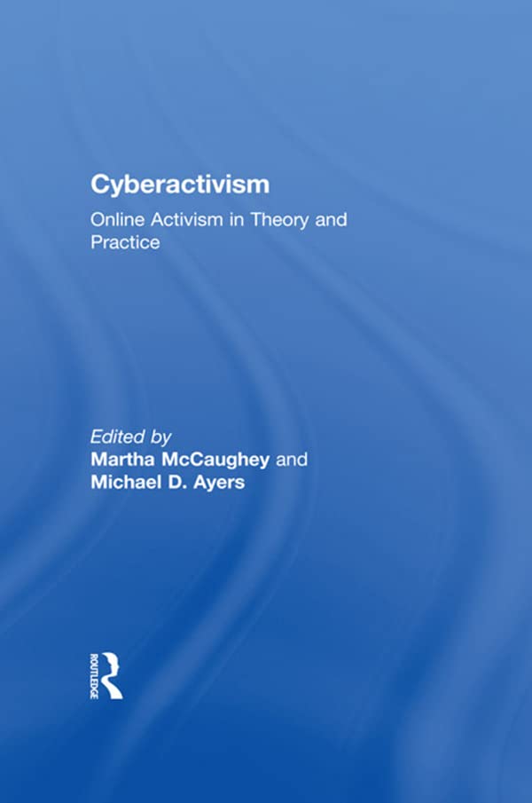 Cyberactivism: Online Activism in Theory and Practice      1st Edition, Kindle Edition